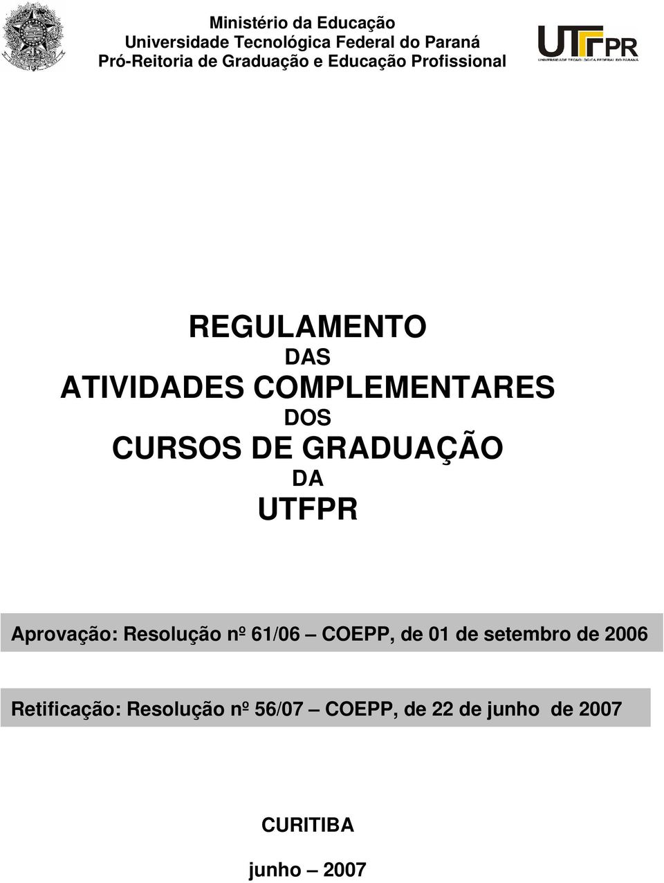 CURSOS DE GRADUAÇÃO DA UTFPR Aprovação: Resolução nº 61/06 COEPP, de 01 de setembro