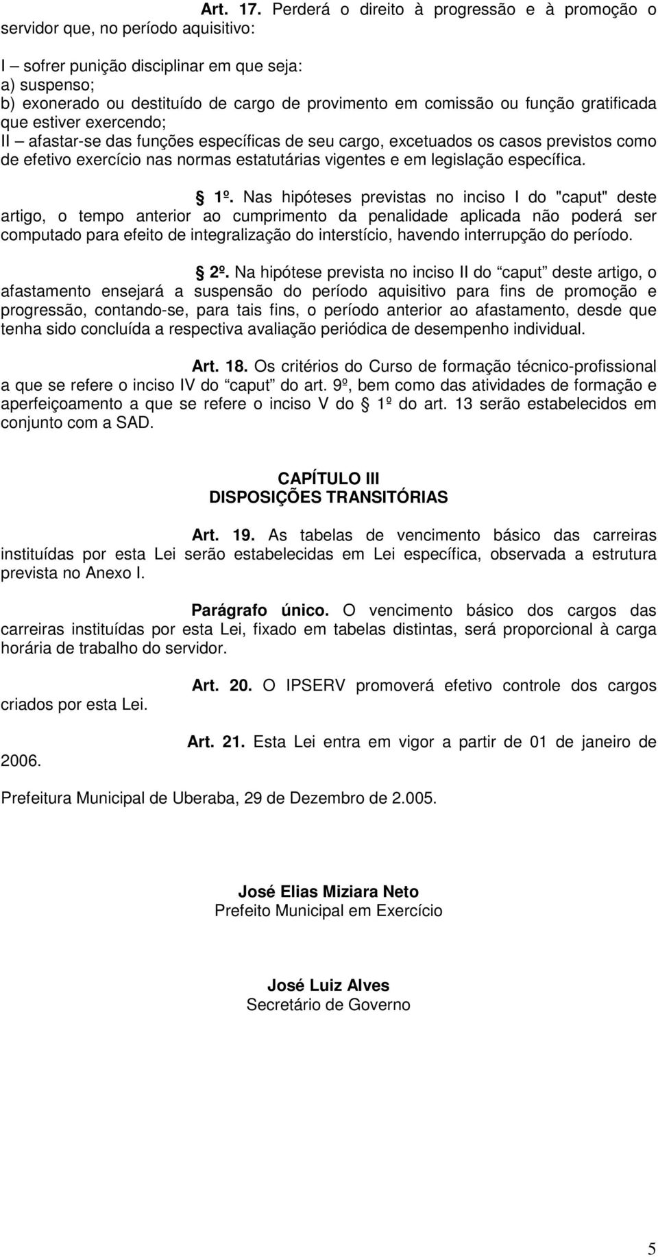 ou função gratificada que estiver exercendo; II afastar-se das funções específicas de seu cargo, excetuados os casos previstos como de efetivo exercício nas normas estatutárias vigentes e em