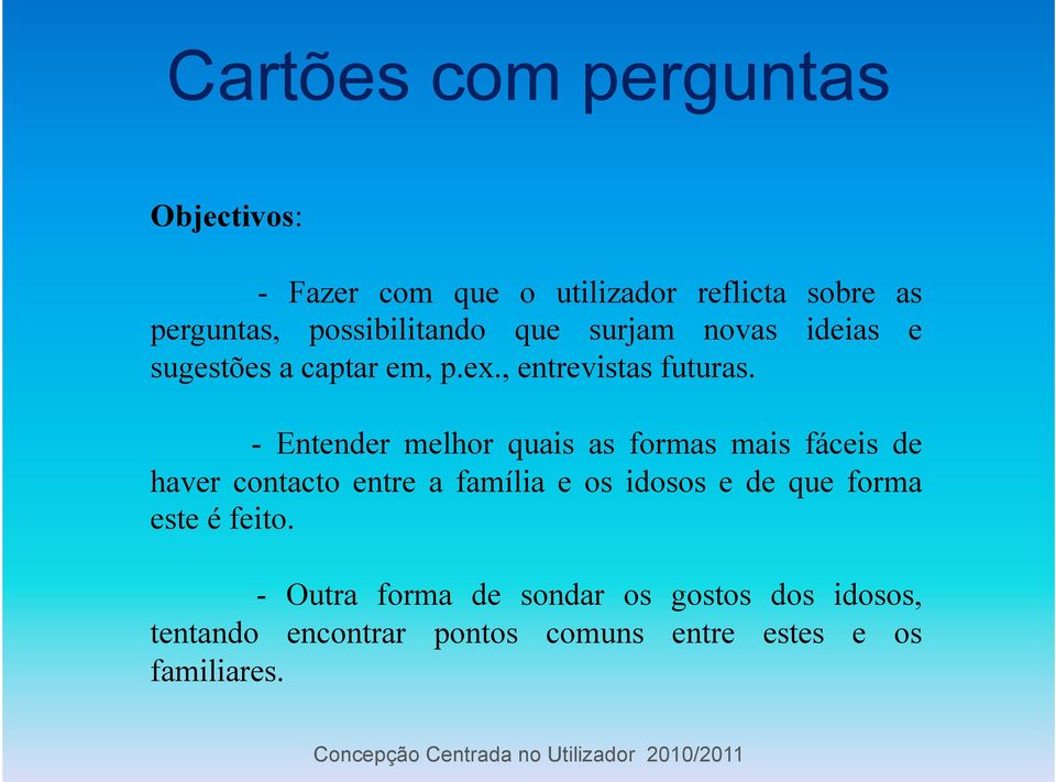 - Entender melhor quais as formas mais fáceis de haver contacto entre a família e os idosos e de que