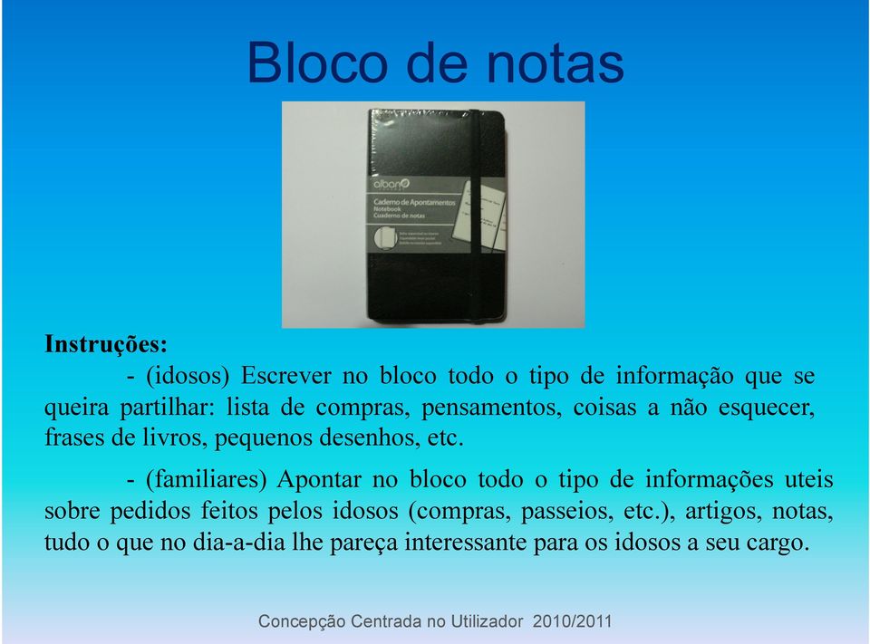 etc. - (familiares) Apontar no bloco todo o tipo de informações uteis sobre pedidos feitos pelos idosos