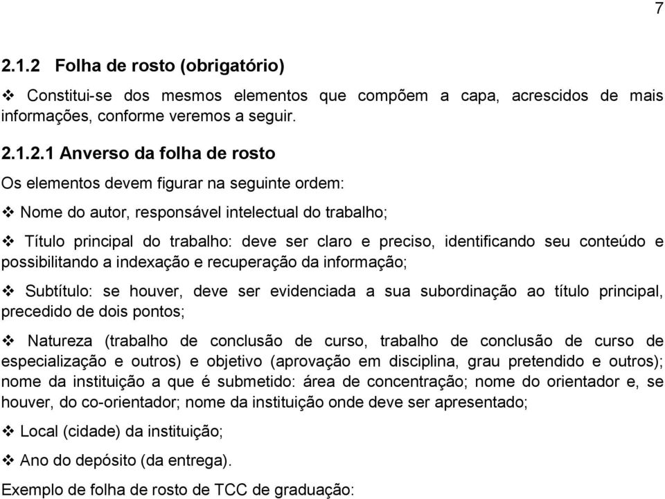 recuperação da informação; Subtítulo: se houver, deve ser evidenciada a sua subordinação ao título principal, precedido de dois pontos; Natureza (trabalho de conclusão de curso, trabalho de conclusão