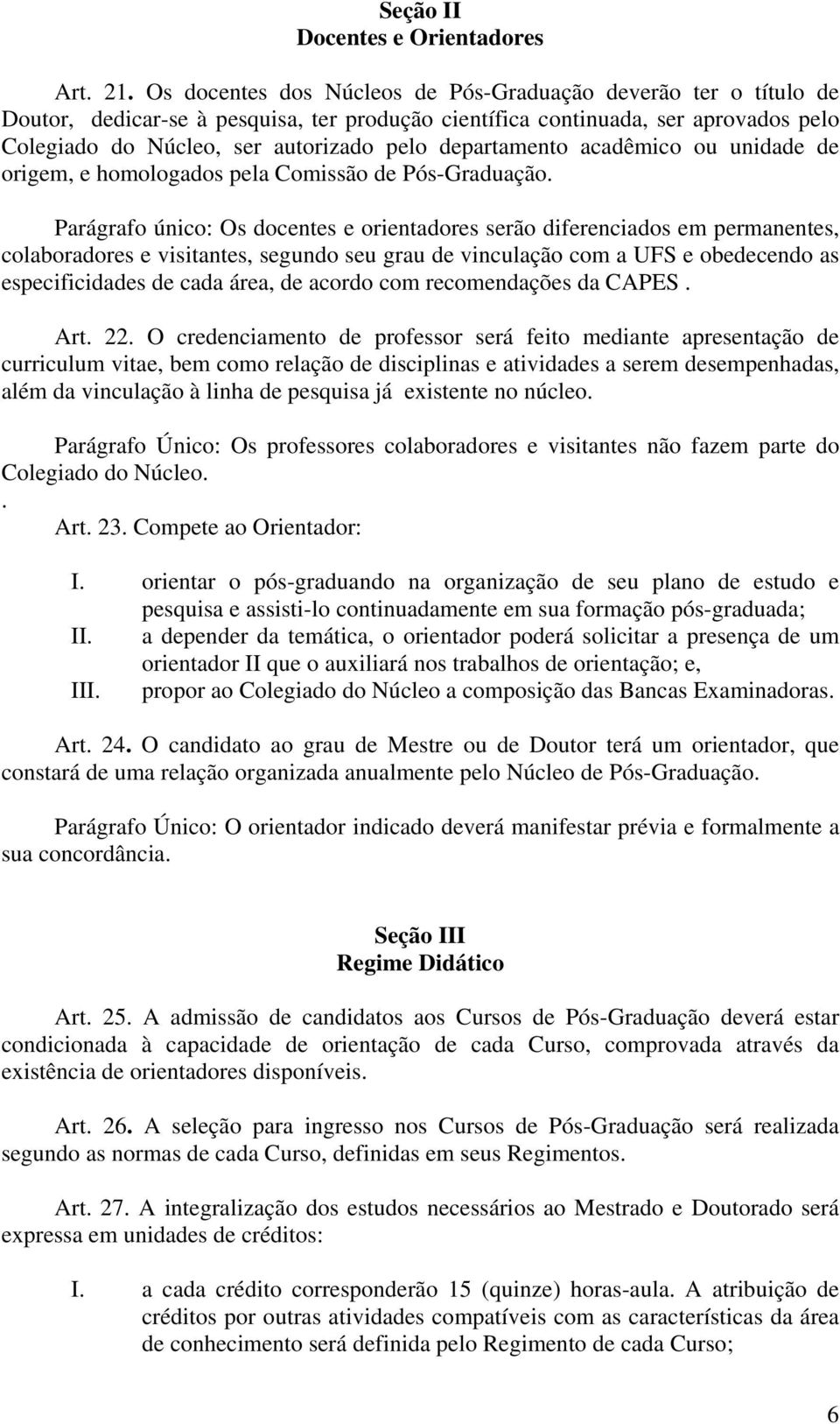 departamento acadêmico ou unidade de origem, e homologados pela Comissão de Pós-Graduação.