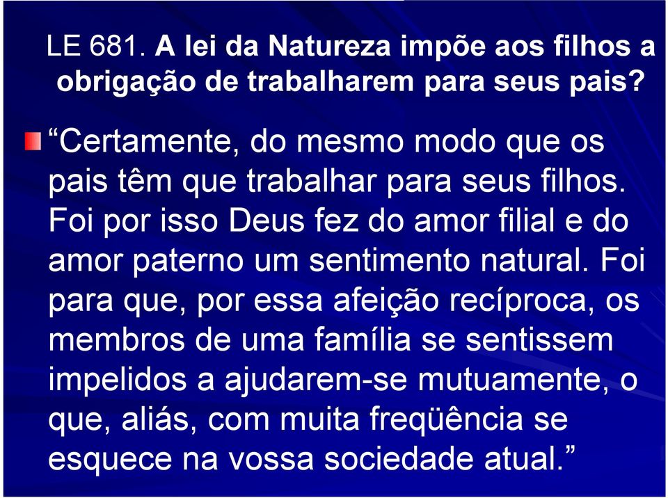 Foi por isso Deus fez do amor filial e do amor paterno um sentimento natural.