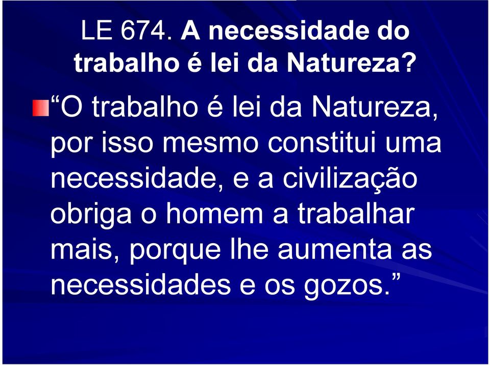 uma necessidade, e a civilização obriga o homem a