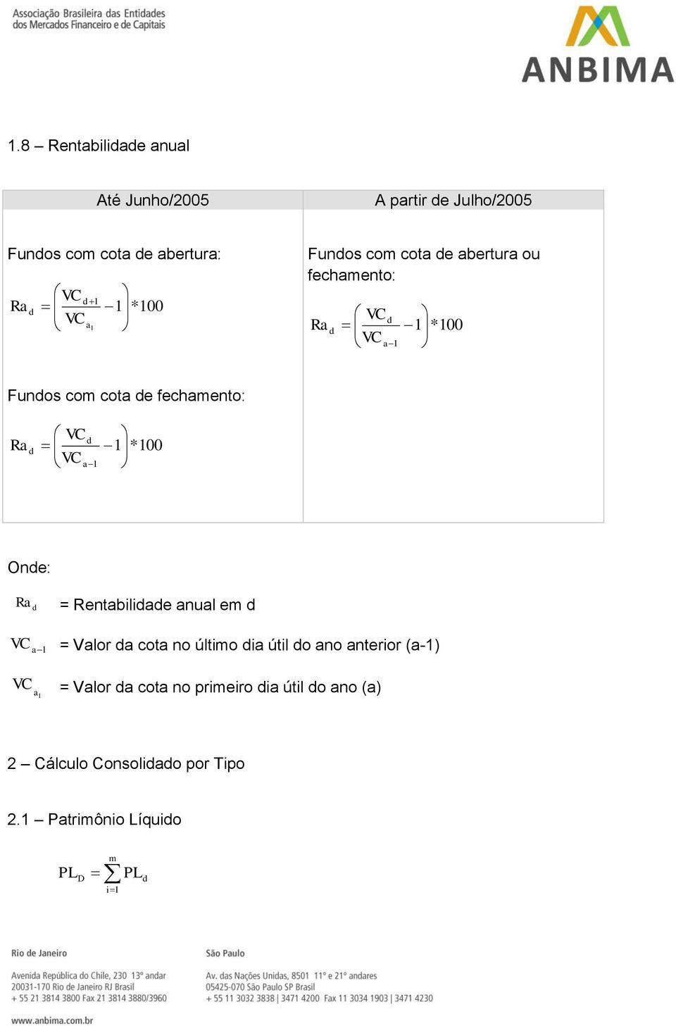 *100 One: Ra = Rentabiliae anual e a1 = Valor a cota no últio ia útil o ano anterior (a-1) a 1