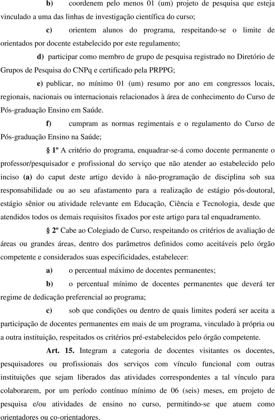 (um) resumo por ano em congressos locais, regionais, nacionais ou internacionais relacionados à área de conhecimento do Curso de Pós-graduação Ensino em Saúde.