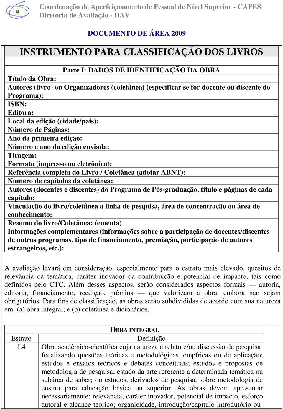 Coletânea (adotar ABNT): Numero de capítulos da coletânea: Autores (docentes e discentes) do Programa de Pós-graduação, título e páginas de cada capítulo: Vinculação do livro/coletânea a linha de