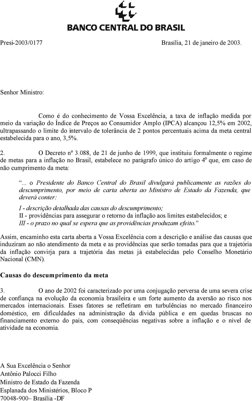 limite do intervalo de tolerância de 2 pontos percentuais acima da meta central estabelecida para o ano, 3,5%. 2. O Decreto nº 3.