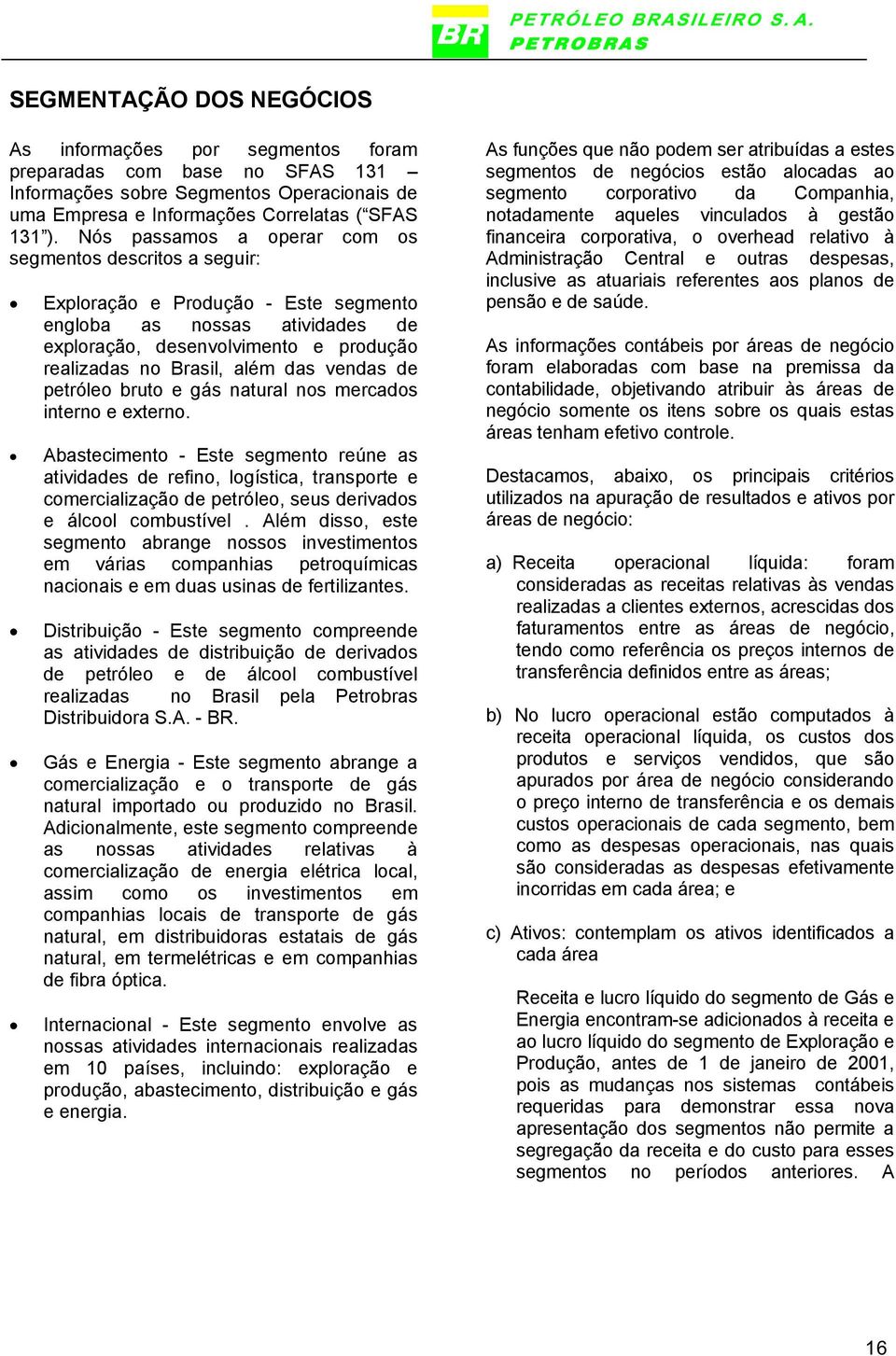 vendas de petróleo bruto e gás natural nos mercados interno e externo.