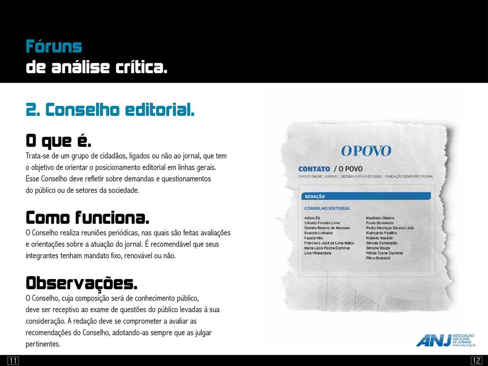 Esse Conselho deve refletir sobre demandas e questionamentos do público ou de setores da sociedade.