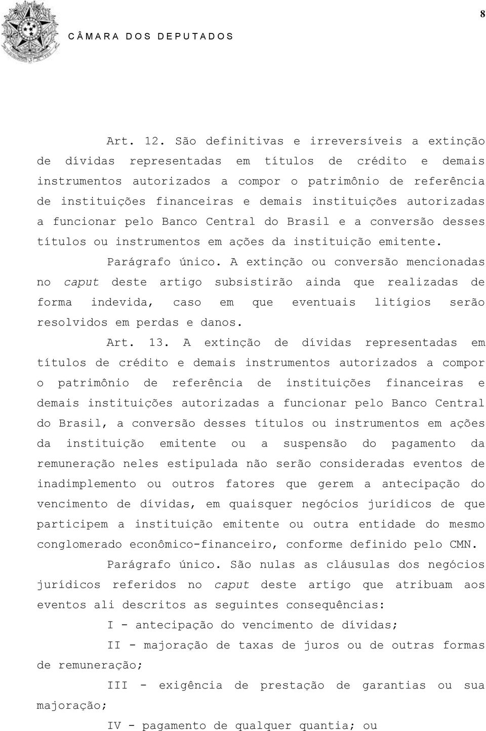 instituições autorizadas a funcionar pelo Banco Central do Brasil e a conversão desses títulos ou instrumentos em ações da instituição emitente. Parágrafo único.
