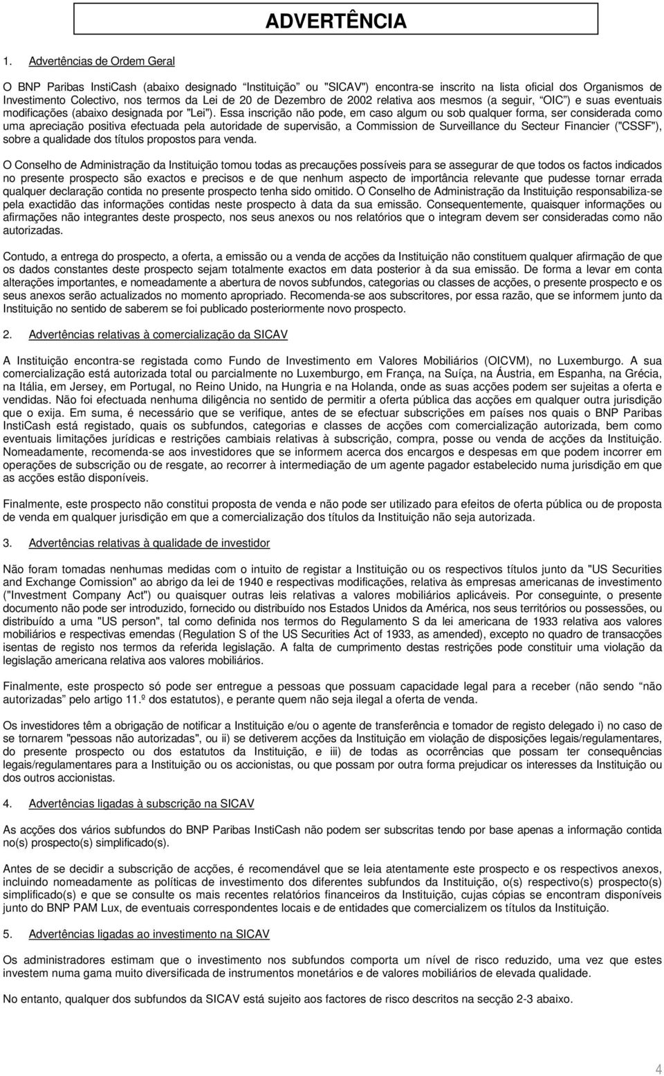 de Dezembro de 2002 relativa aos mesmos (a seguir, OIC ) e suas eventuais modificações (abaixo designada por "Lei").