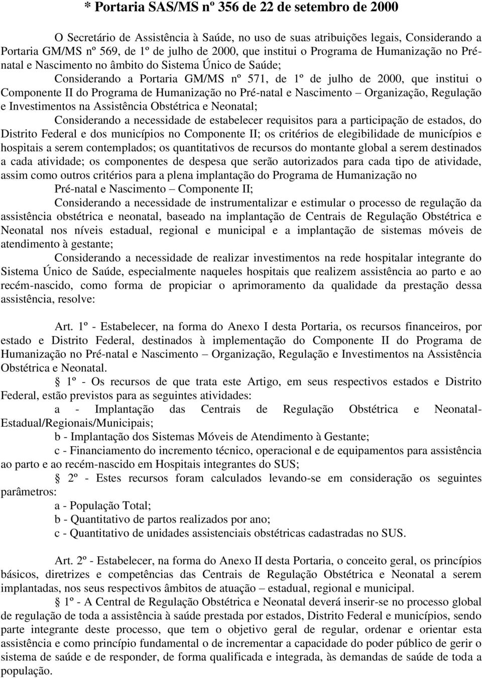 Humanização no Pré-natal e Nascimento Organização, Regulação e Investimentos na Assistência Obstétrica e Neonatal; Considerando a necessidade de estabelecer requisitos para a participação de estados,