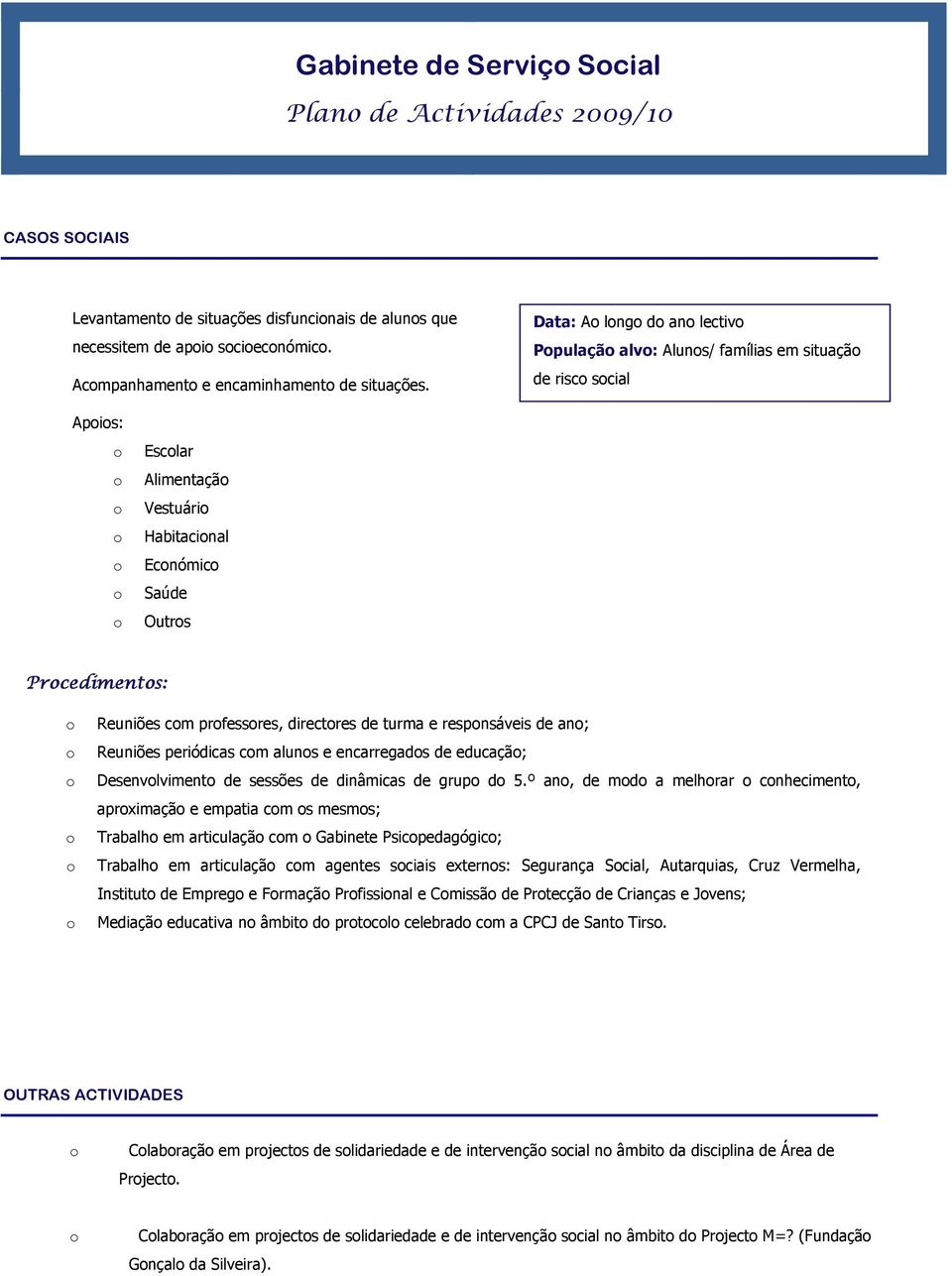 respnsáveis de an; Reuniões periódicas cm aluns e encarregads de educaçã; Desenvlviment de sessões de dinâmicas de grup d 5.