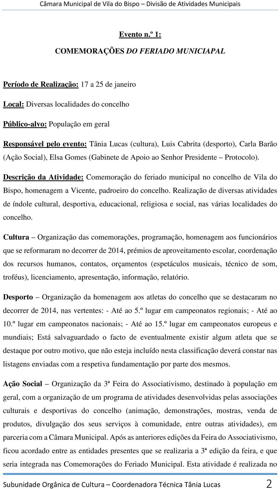 (cultura), Luis Cabrita (desporto), Carla Barão (Ação Social), Elsa Gomes (Gabinete de Apoio ao Senhor Presidente Protocolo).