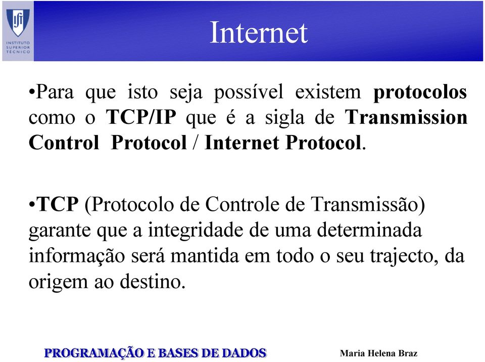 TCP (Protocolo de Controle de Transmissão) garante que a integridade de