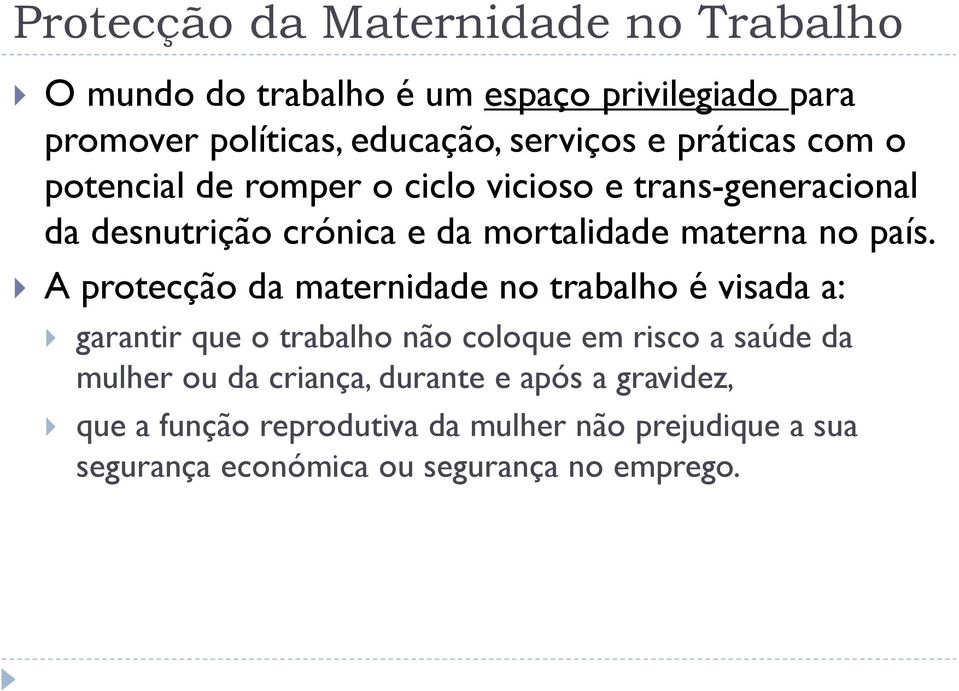 A protecção da maternidade no trabalho é visada a: garantir que o trabalho não coloque em risco a saúde da mulher ou da criança,