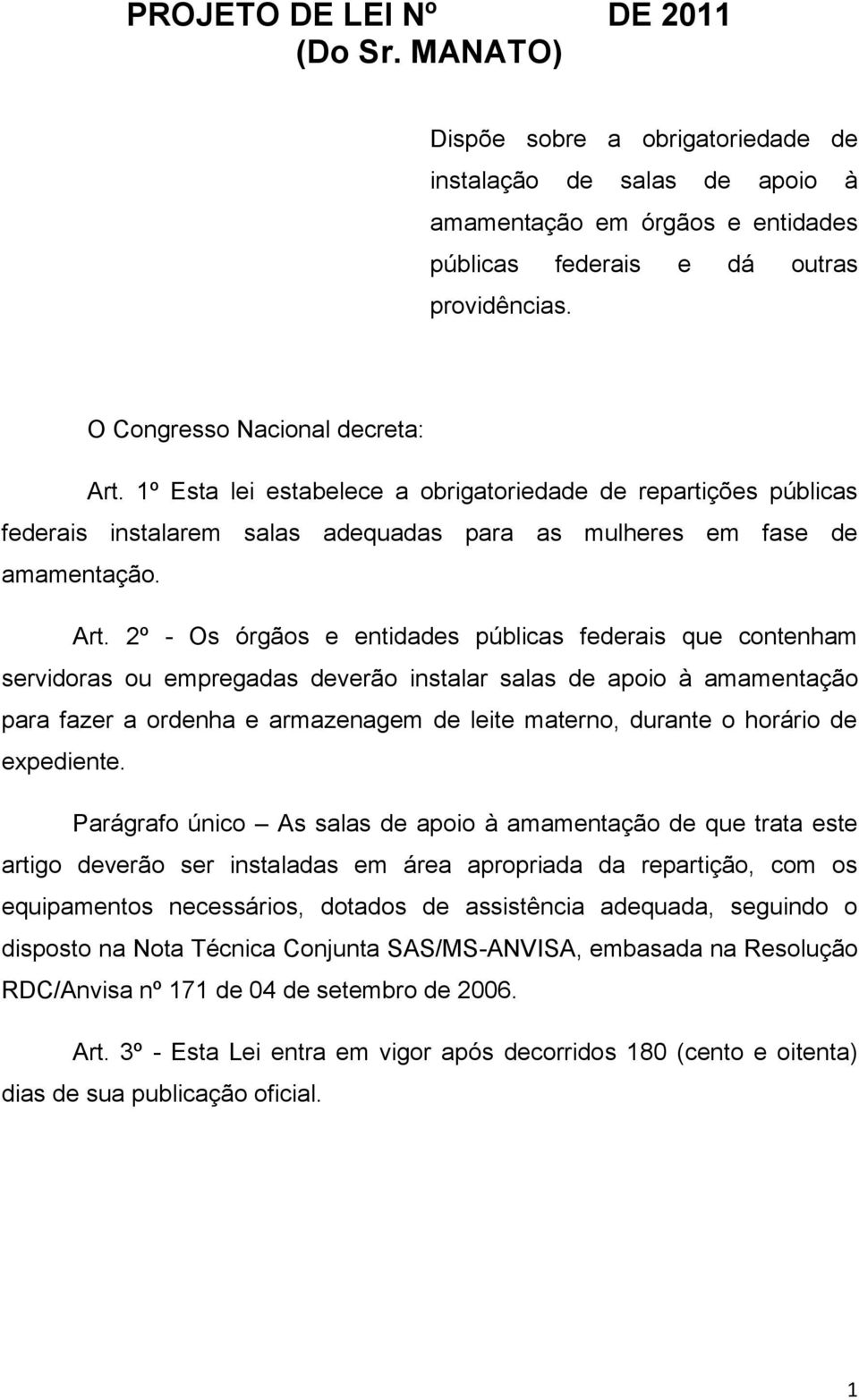 1º Esta lei estabelece a obrigatoriedade de repartições públicas federais instalarem salas adequadas para as mulheres em fase de amamentação. Art.