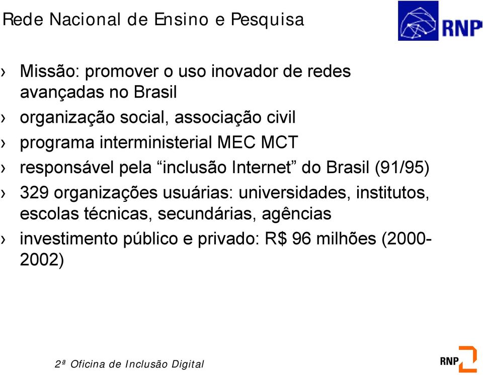 pela inclusão Internet do Brasil (91/95) 329 organizações usuárias: universidades,