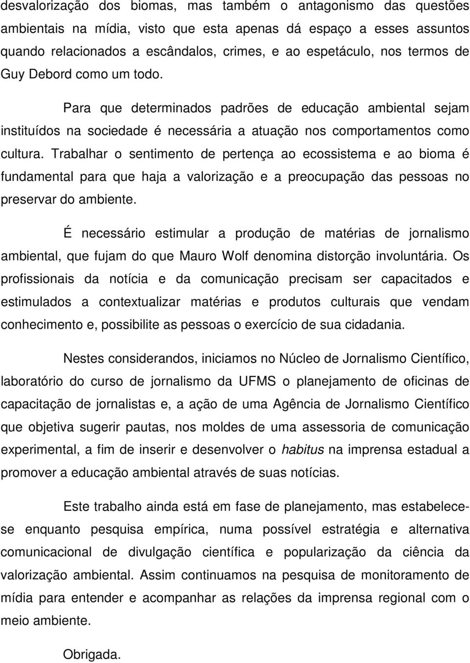 Trabalhar o sentimento de pertença ao ecossistema e ao bioma é fundamental para que haja a valorização e a preocupação das pessoas no preservar do ambiente.