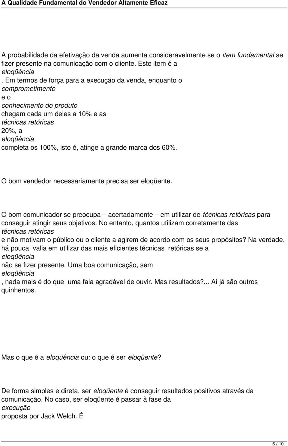 atinge a grande marca dos 60%. O bom vendedor necessariamente precisa ser eloqüente.