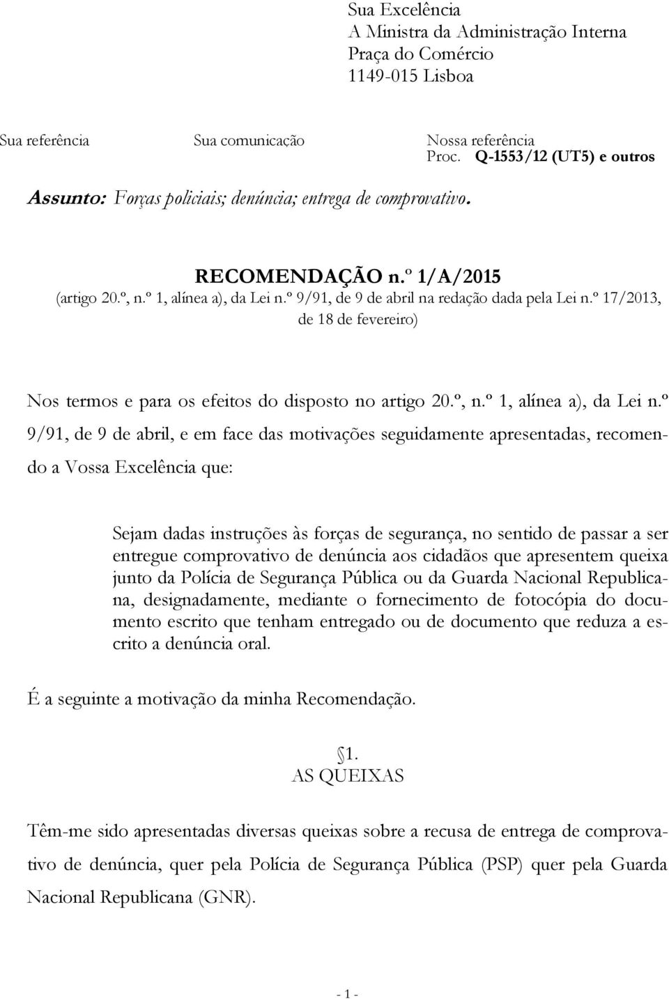 º 9/91, de 9 de abril na redação dada pela Lei n.º 17/2013, de 18 de fevereiro) Nos termos e para os efeitos do disposto no artigo 20.º, n.º 1, alínea a), da Lei n.