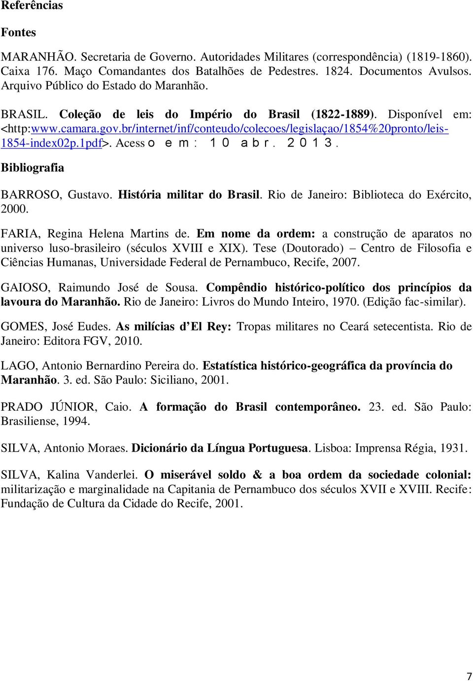 br/internet/inf/conteudo/colecoes/legislaçao/1854%20pronto/leis- 1854-index02p.1pdf>. Acess o e m : 1 0 a b r. 2 0 1 3. Bibliografia BARROSO, Gustavo. História militar do Brasil.