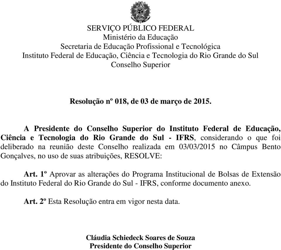 reunião deste Conselho realizada em 03/03/2015 no Câmpus Bento Gonçalves, no uso de suas atribuições, RESOLVE: Art.