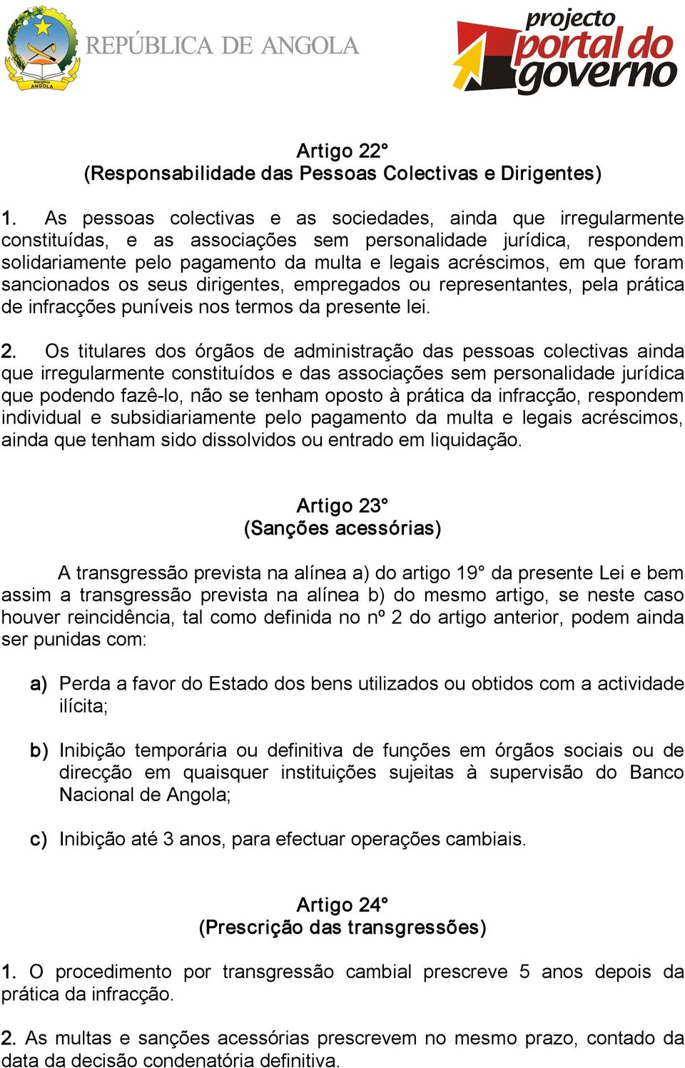 foram sancionados os seus dirigentes, empregados ou representantes, pela prática de infracções puníveis nos termos da presente lei. 2.