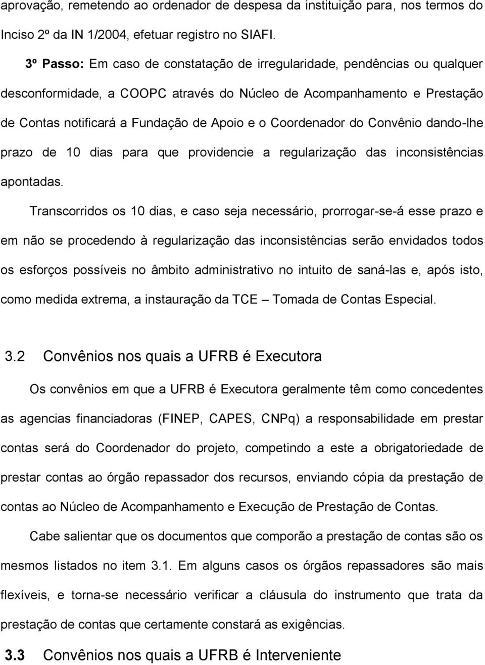 Coordenador do Convênio dando-lhe prazo de 10 dias para que providencie a regularização das inconsistências apontadas.