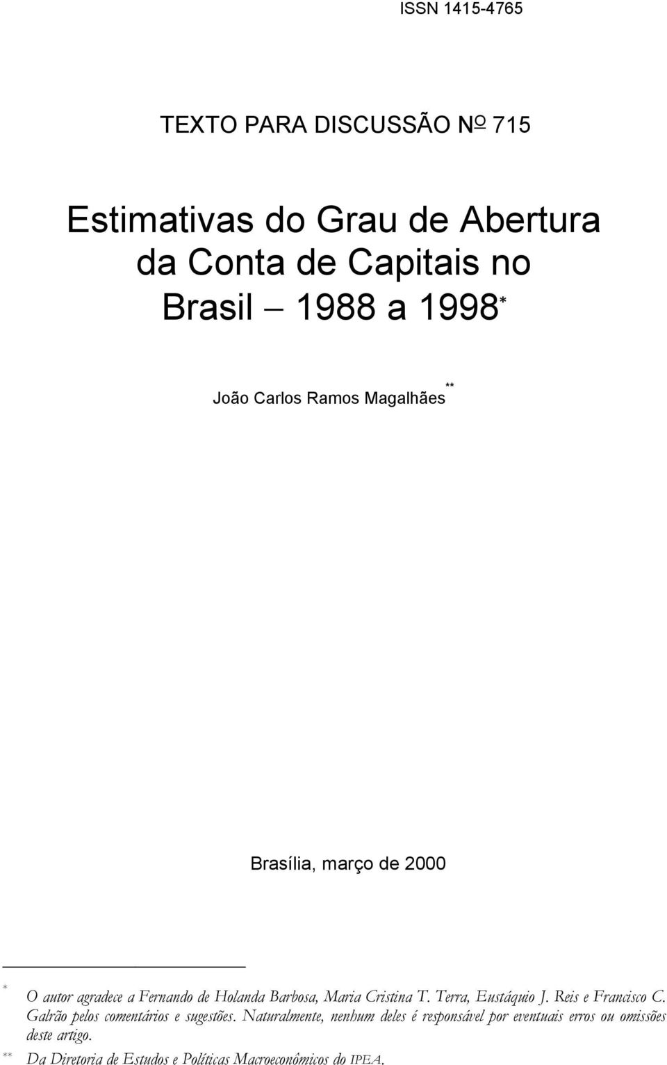 Crisina T. Terra, Eusáquio J. Reis e Francisco C. Galrão pelos comenários e sugesões.