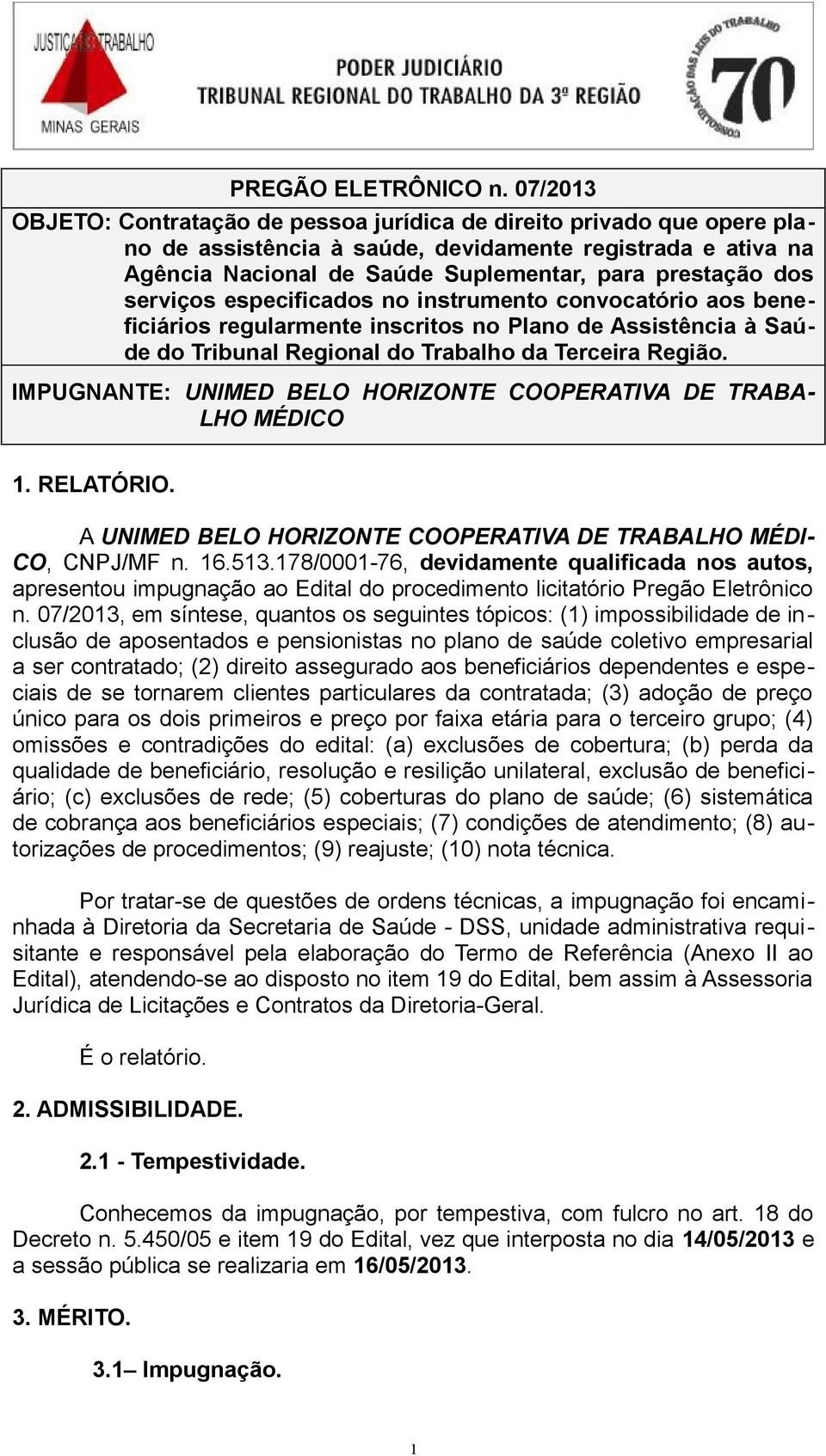 serviços especificados no instrumento convocatório aos beneficiários regularmente inscritos no Plano de Assistência à Saúde do Tribunal Regional do Trabalho da Terceira Região.