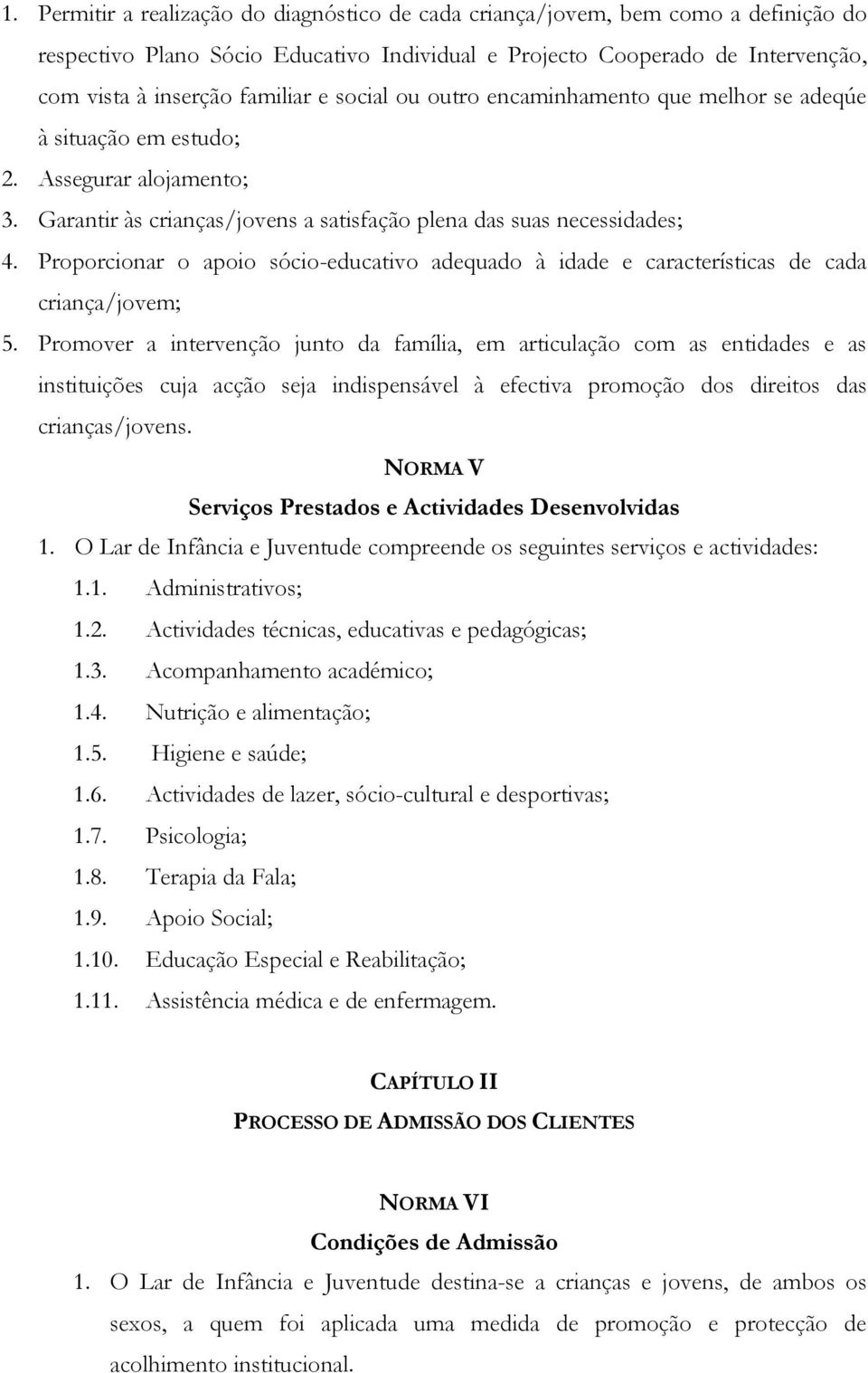 Proporcionar o apoio sócio-educativo adequado à idade e características de cada criança/jovem; 5.