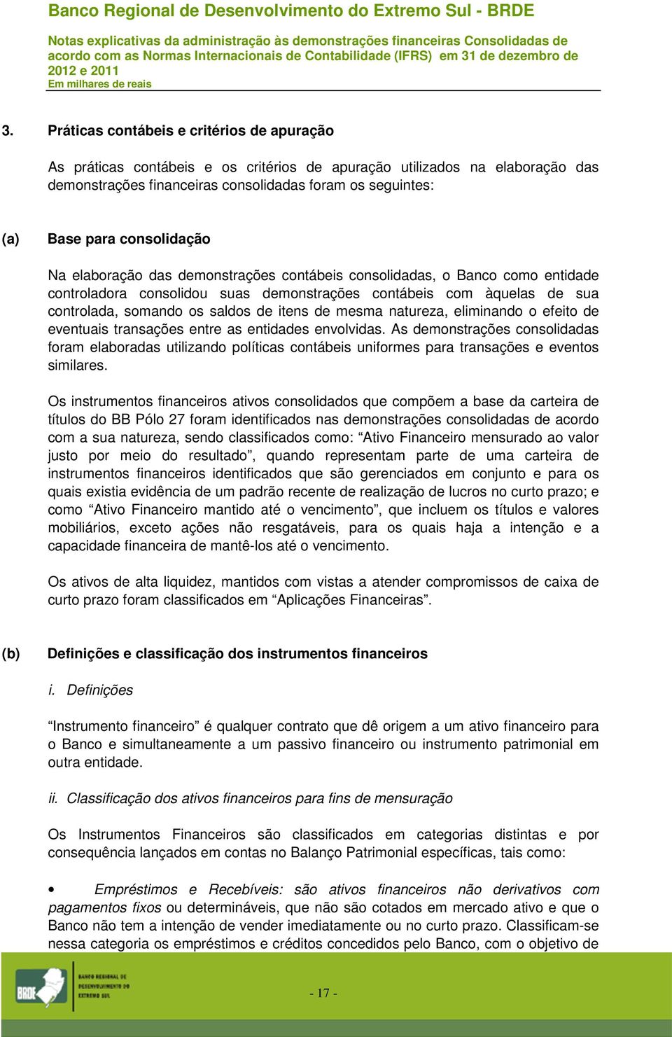 itens de mesma natureza, eliminando o efeito de eventuais transações entre as entidades envolvidas.