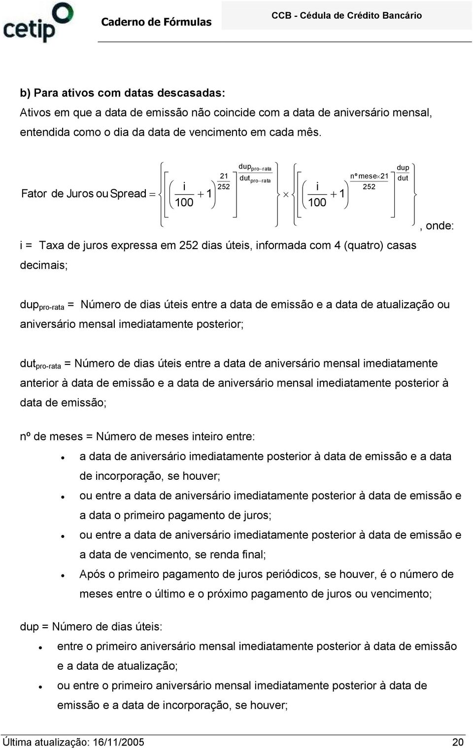 útes entre a data de emssão e a data de atualzação ou anversáro mensal medatamente posteror; dut pro-rata = Número de das útes entre a data de anversáro mensal medatamente anteror à data de emssão e