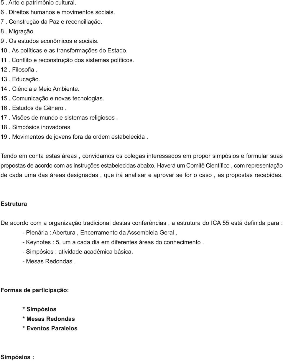 Estudos de Gênero. 17. Visões de mundo e sistemas religiosos. 18. Simpósios inovadores. 19. Movimentos de jovens fora da ordem estabelecida.