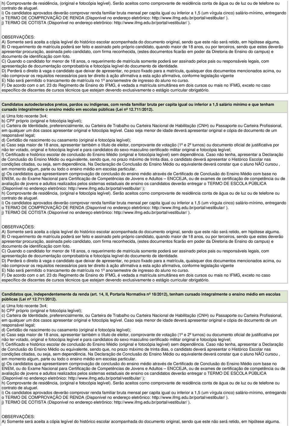 vírgula cinco) salário-mínimo, entregando o TERMO DE COMPROVAÇÃO DE RENDA (Disponível no endereço eletrônico: http://www.ifmg.edu.br/portal/vestibular/ ).