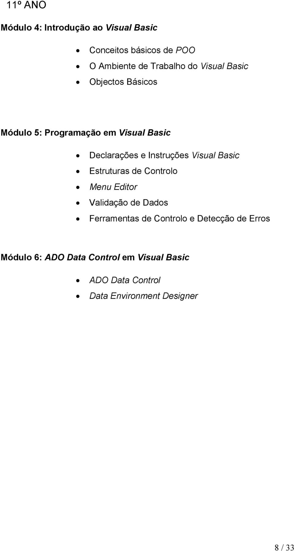 Visual Basic Estruturas de Controlo Menu Editor Validação de Dados Ferramentas de Controlo e