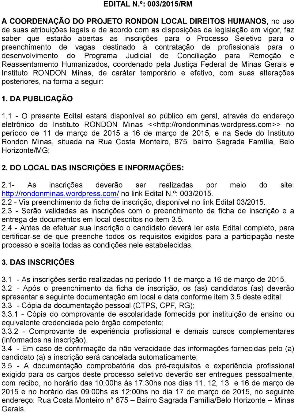 inscrições para o Processo Seletivo para o preenchimento de vagas destinado à contratação de profissionais para o desenvolvimento do Programa Judicial de Conciliação para Remoção e Reassentamento