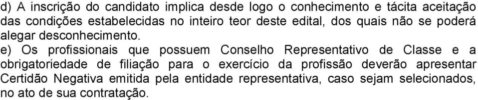 e) Os profissionais que possuem Conselho Representativo de Classe e a obrigatoriedade de filiação para o