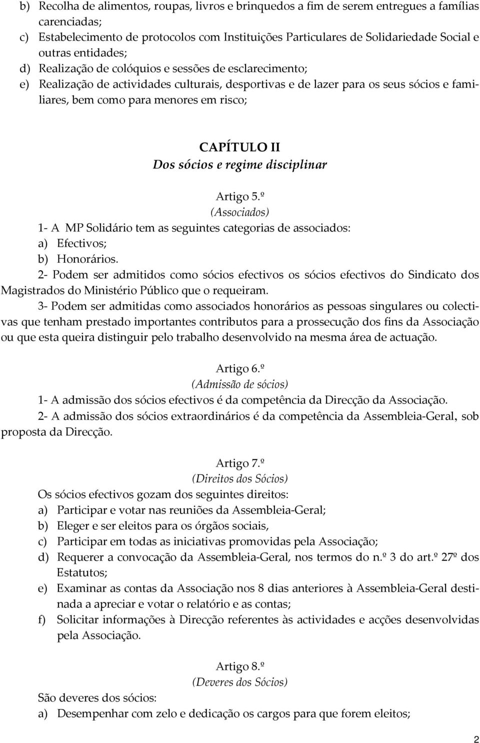 CAPÍTULO II Dos sócios e regime disciplinar Artigo 5.º (Associados) 1 A MP Solidário tem as seguintes categorias de associados: a) Efectivos; b) Honorários.