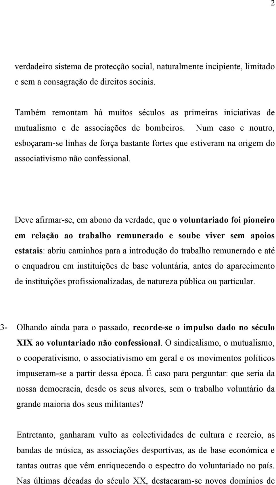 Num caso e noutro, esboçaram-se linhas de força bastante fortes que estiveram na origem do associativismo não confessional.