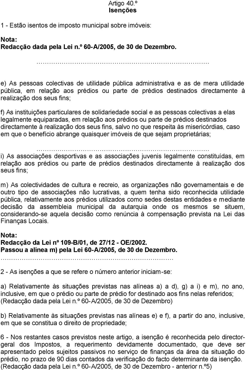 instituições particulares de solidariedade social e as pessoas colectivas a elas legalmente equiparadas, em relação aos prédios ou parte de prédios destinados directamente à realização dos seus fins,