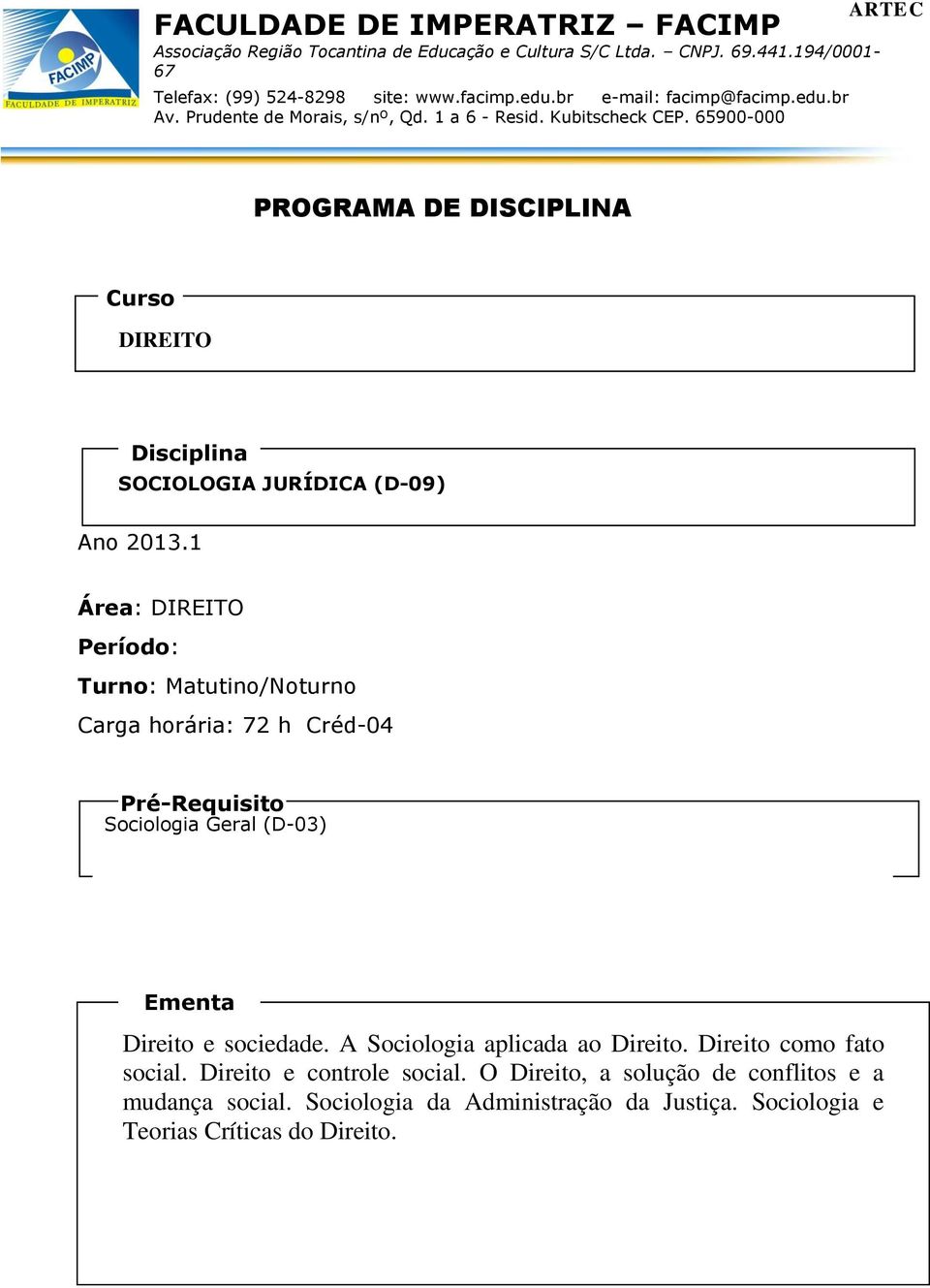 (D-03) Ementa Direito e sociedade. A Sociologia aplicada ao Direito. Direito como fato social.