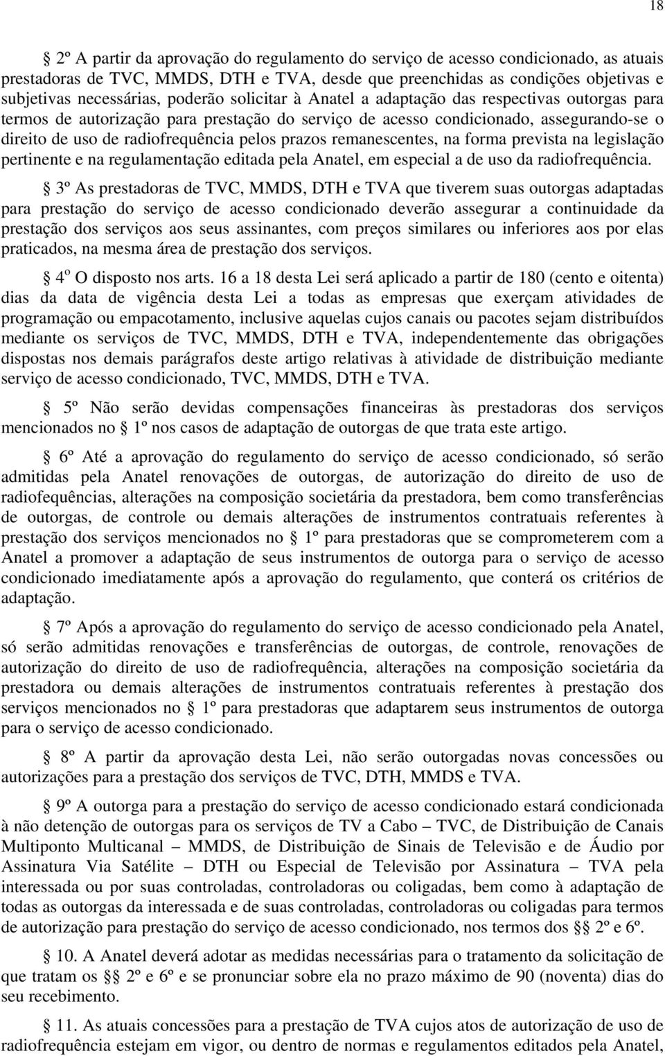 prazos remanescentes, na forma prevista na legislação pertinente e na regulamentação editada pela Anatel, em especial a de uso da radiofrequência.