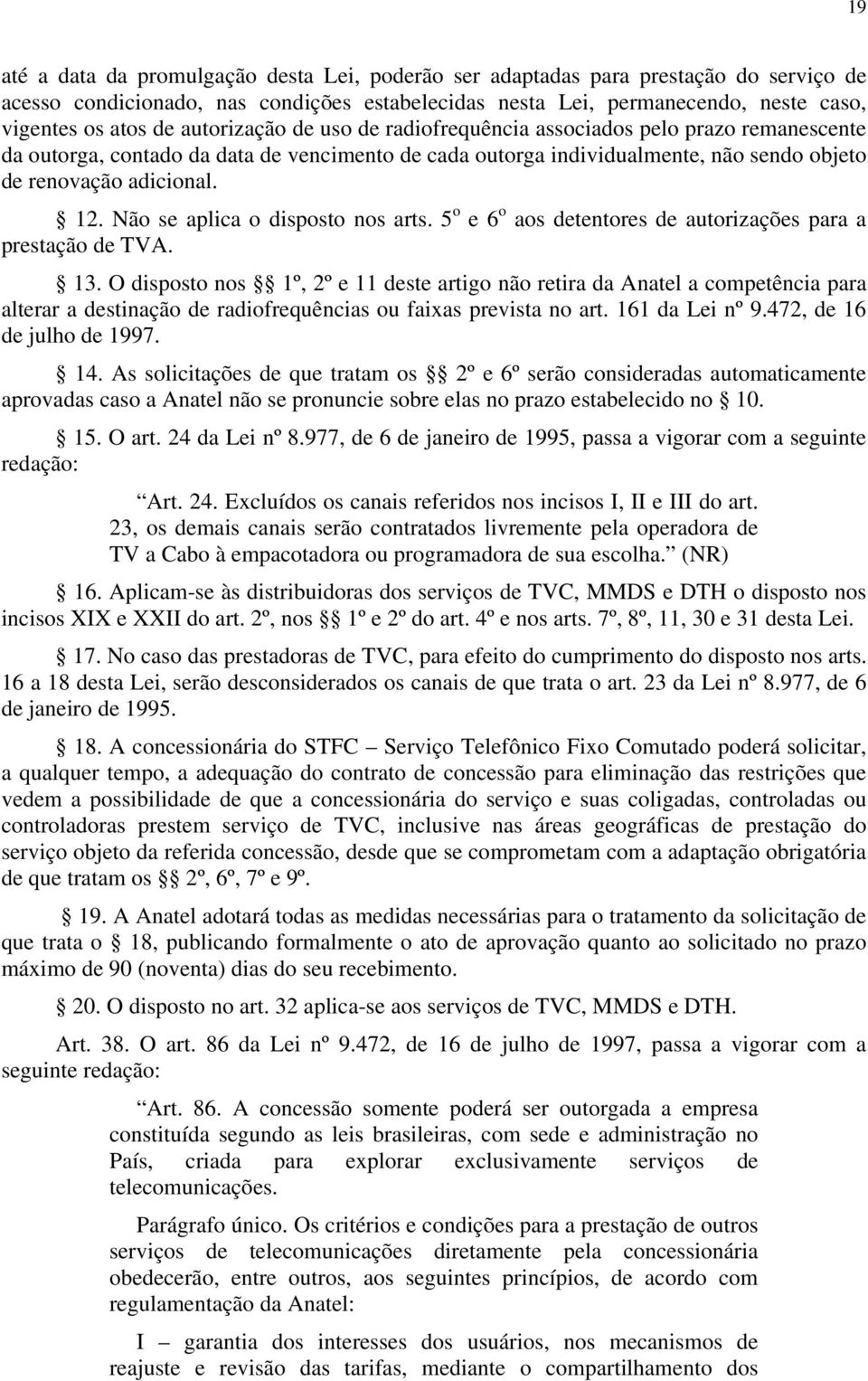 Não se aplica o disposto nos arts. 5 o e 6 o aos detentores de autorizações para a prestação de TVA. 13.