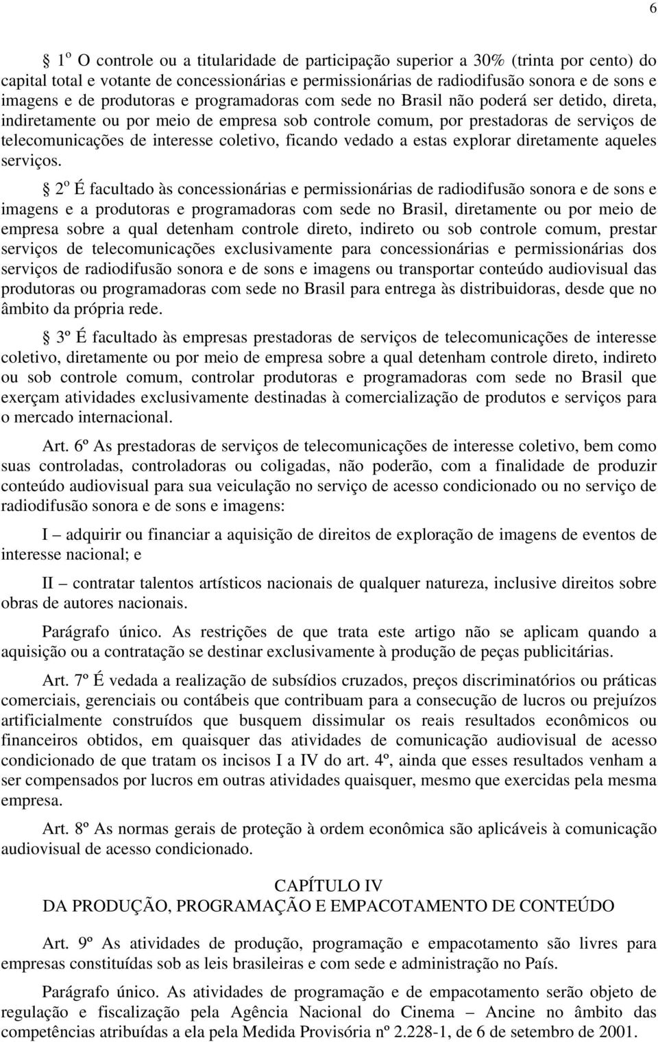 coletivo, ficando vedado a estas explorar diretamente aqueles serviços.