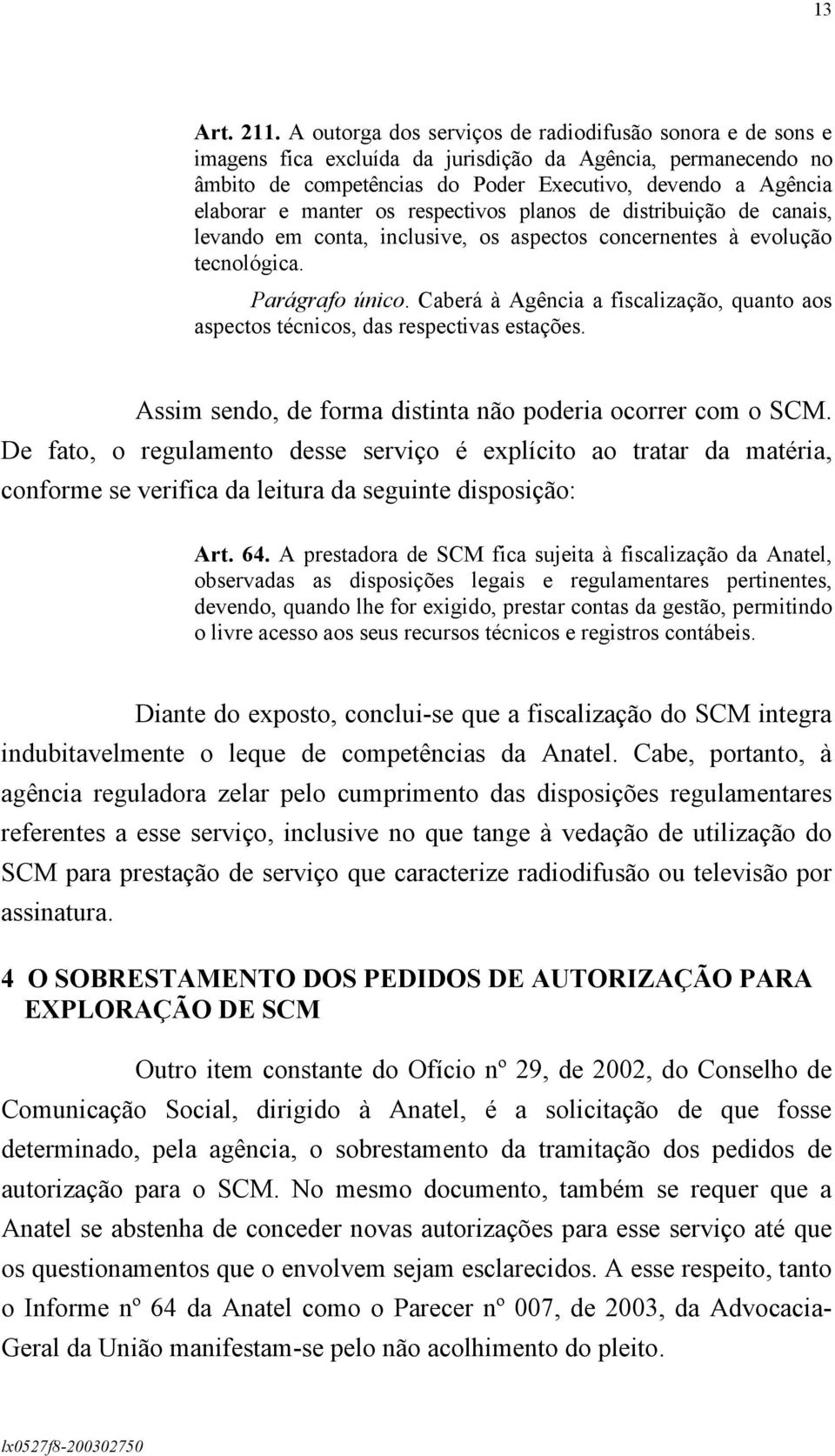 manter os respectivos planos de distribuição de canais, levando em conta, inclusive, os aspectos concernentes à evolução tecnológica. Parágrafo único.