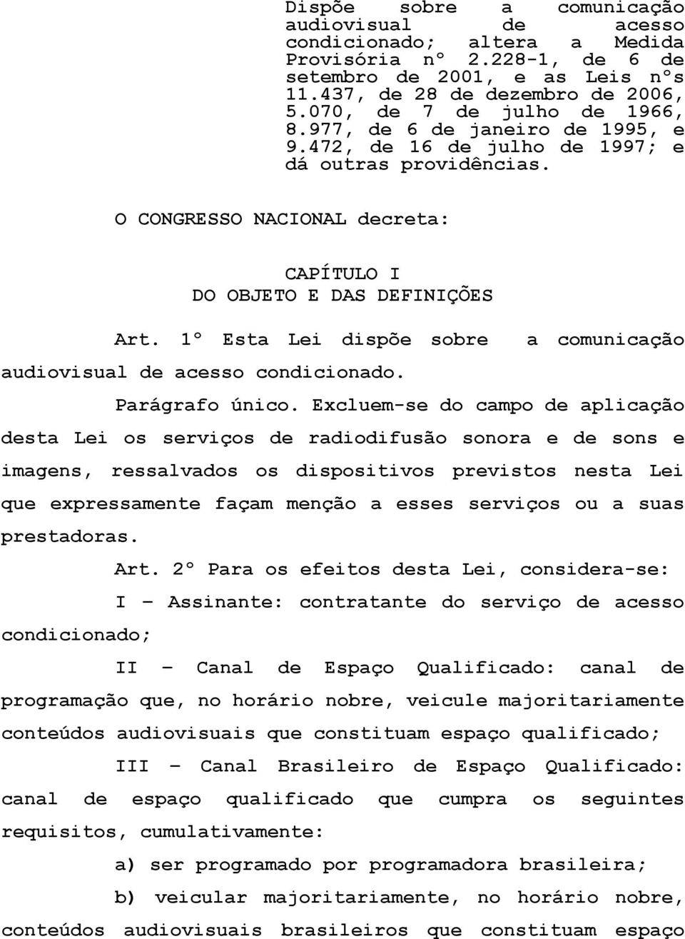 1º Esta Lei dispõe sobre audiovisual de acesso condicionado. a comunicação Parágrafo único.