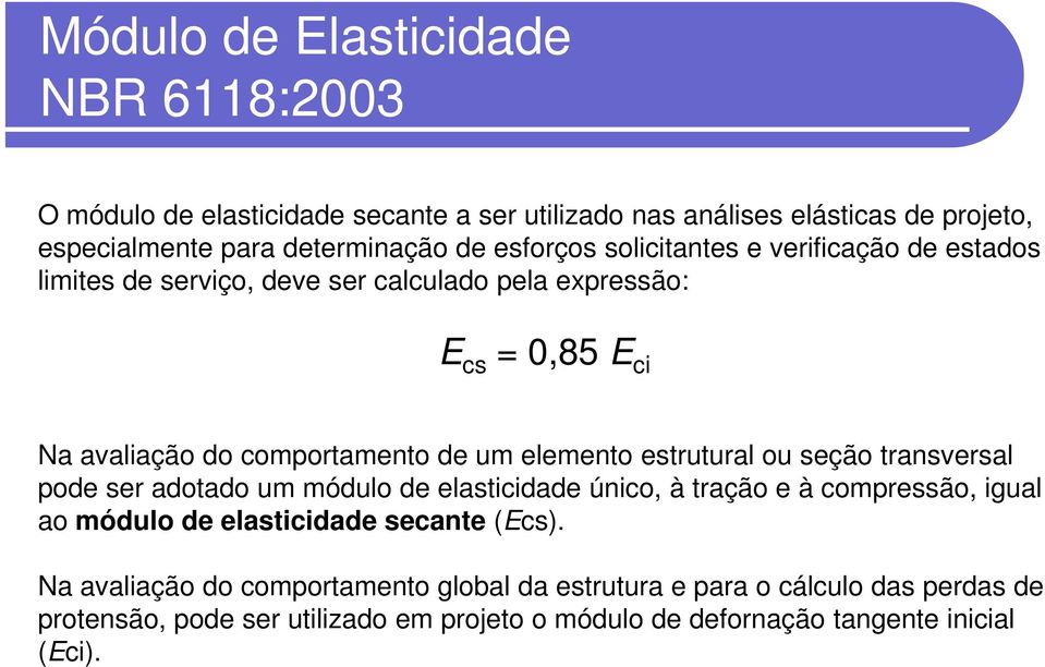 elemento estrutural ou seção transversal pode ser adotado um módulo de elasticidade único, à tração e à compressão, igual ao módulo de elasticidade secante